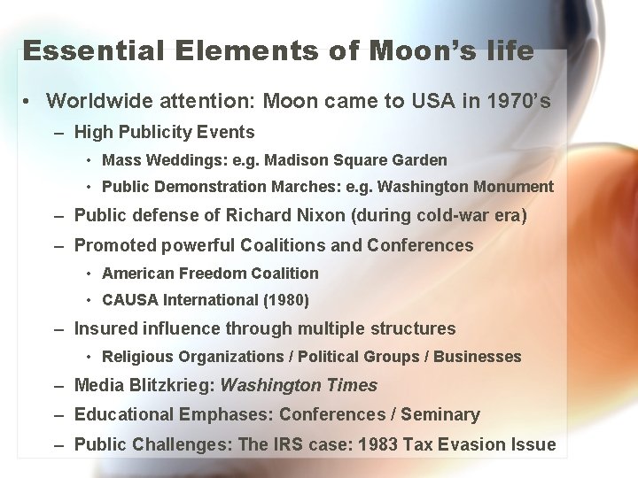 Essential Elements of Moon’s life • Worldwide attention: Moon came to USA in 1970’s