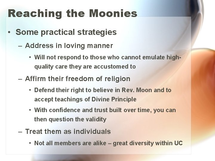 Reaching the Moonies • Some practical strategies – Address in loving manner • Will