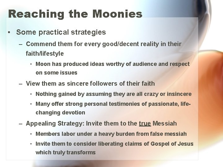 Reaching the Moonies • Some practical strategies – Commend them for every good/decent reality