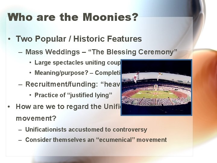 Who are the Moonies? • Two Popular / Historic Features – Mass Weddings –