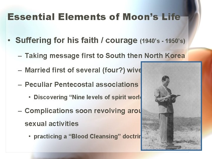 Essential Elements of Moon’s Life • Suffering for his faith / courage (1940’s -