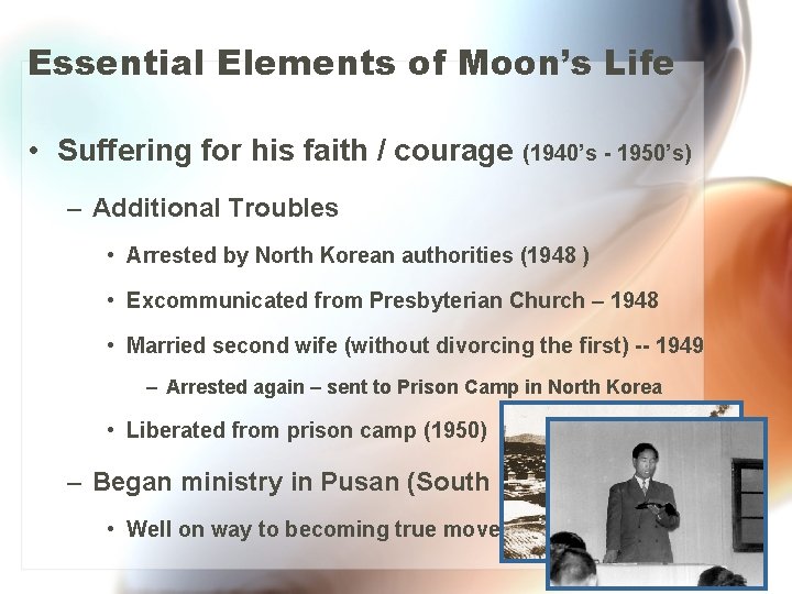 Essential Elements of Moon’s Life • Suffering for his faith / courage (1940’s -