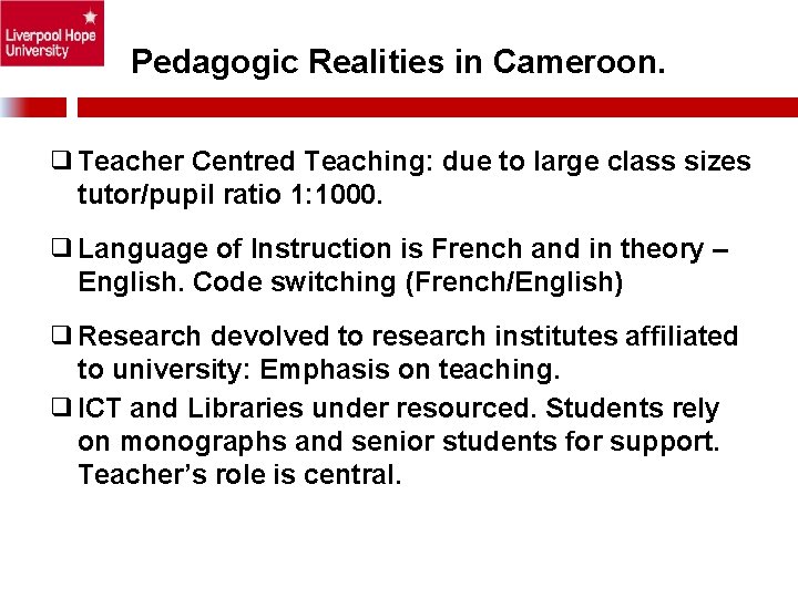 Pedagogic Realities in Cameroon. ❑Teacher Centred Teaching: due to large class sizes tutor/pupil ratio