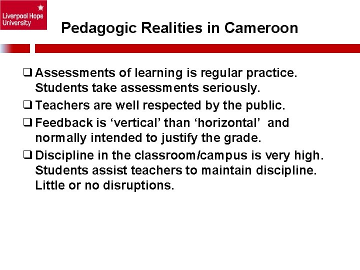 Pedagogic Realities in Cameroon ❑Assessments of learning is regular practice. Students take assessments seriously.
