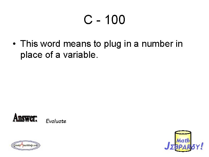 C - 100 • This word means to plug in a number in place