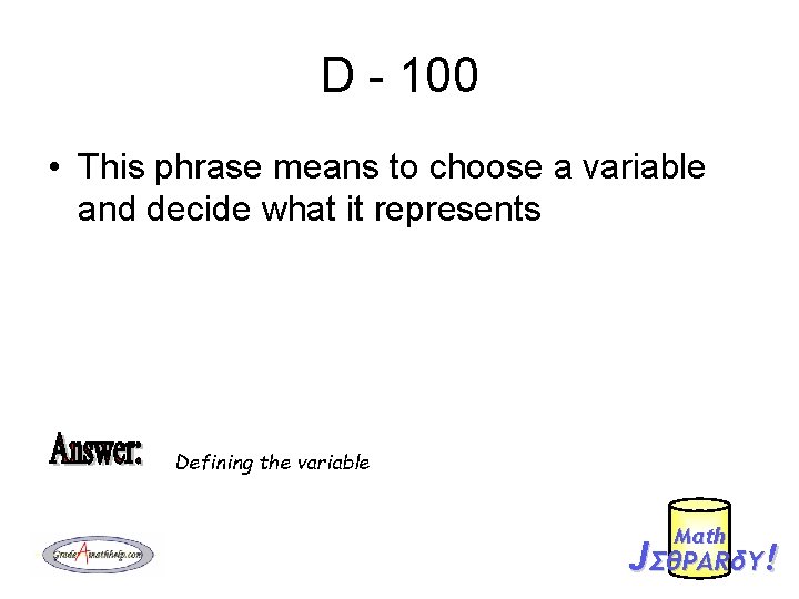 D - 100 • This phrase means to choose a variable and decide what