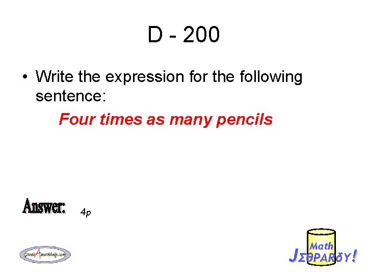 D - 200 • Write the expression for the following sentence: Four times as