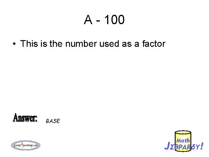 A - 100 • This is the number used as a factor BASE Mαth