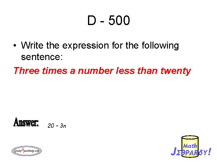 D - 500 • Write the expression for the following sentence: Three times a