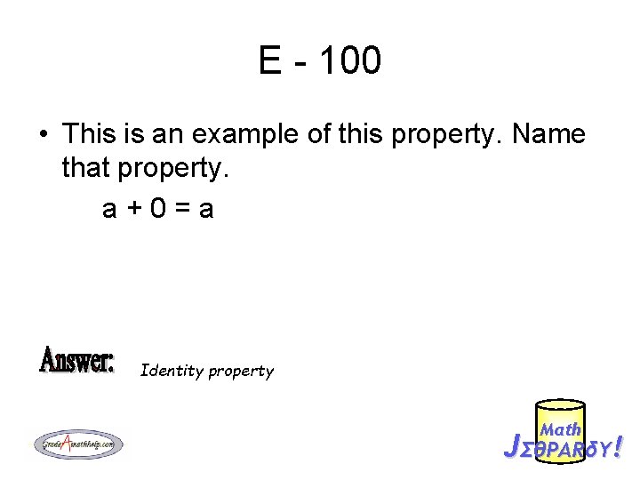 E - 100 • This is an example of this property. Name that property.