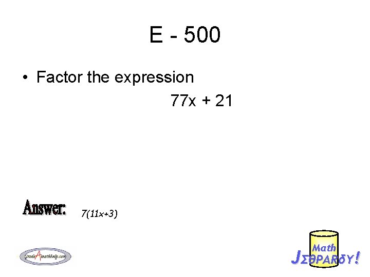 E - 500 • Factor the expression 77 x + 21 7(11 x+3) Mαth