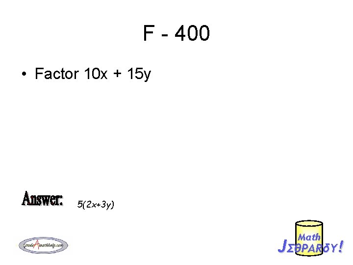 F - 400 • Factor 10 x + 15 y 5(2 x+3 y) Mαth