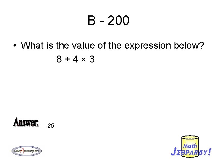 B - 200 • What is the value of the expression below? 8+4× 3