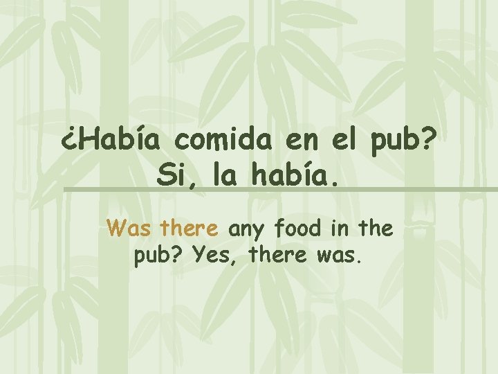 ¿Había comida en el pub? Si, la había. Was there any food in the