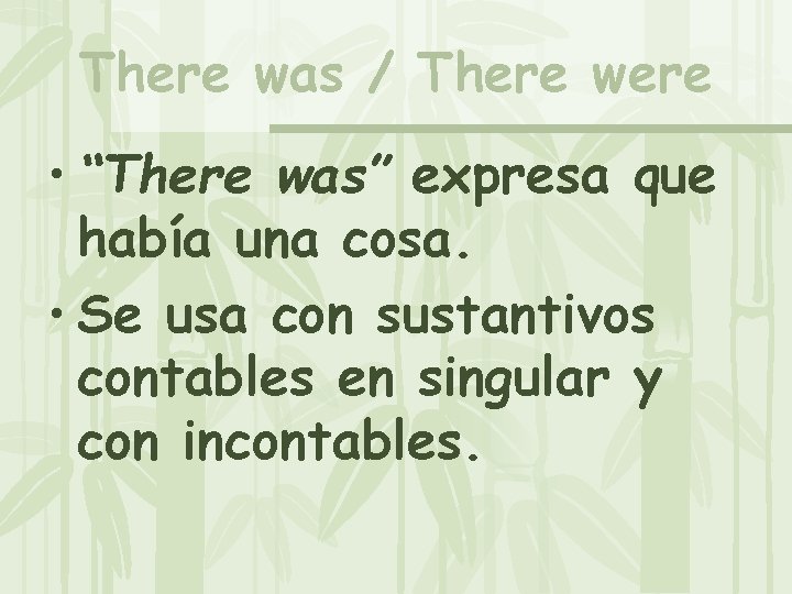 There was / There were • “There was” expresa que había una cosa. •