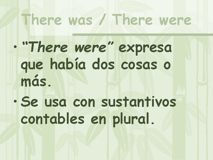 There was / There were • “There were” expresa que había dos cosas o