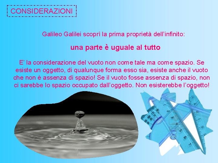 CONSIDERAZIONI Galileo Galilei scoprì la prima proprietà dell’infinito: una parte è uguale al tutto