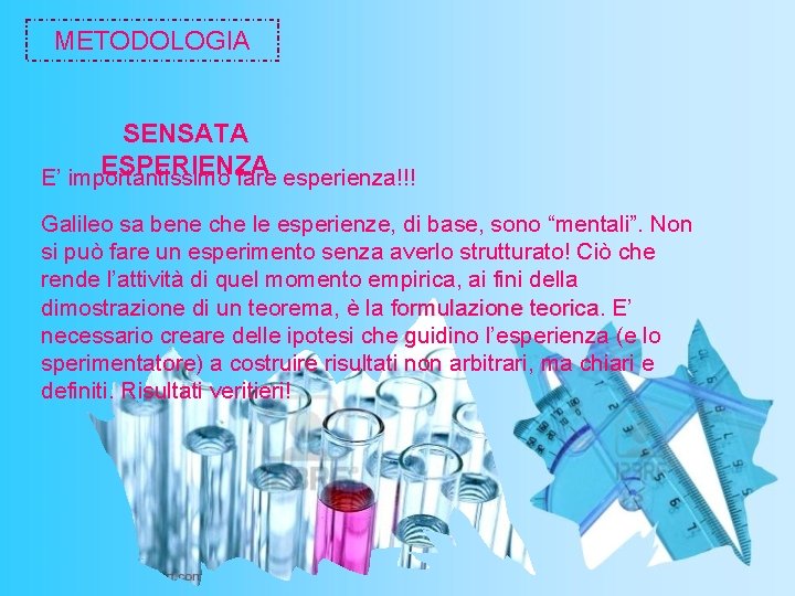 METODOLOGIA SENSATA ESPERIENZA E’ importantissimo fare esperienza!!! Galileo sa bene che le esperienze, di