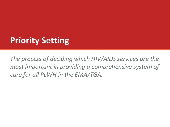Priority Setting The process of deciding which HIV/AIDS services are the most important in