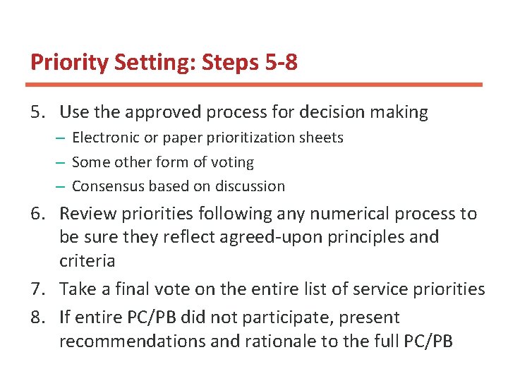 Priority Setting: Steps 5 -8 5. Use the approved process for decision making –