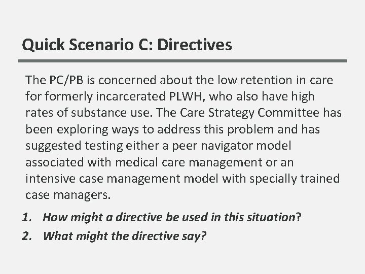 Quick Scenario C: Directives The PC/PB is concerned about the low retention in care