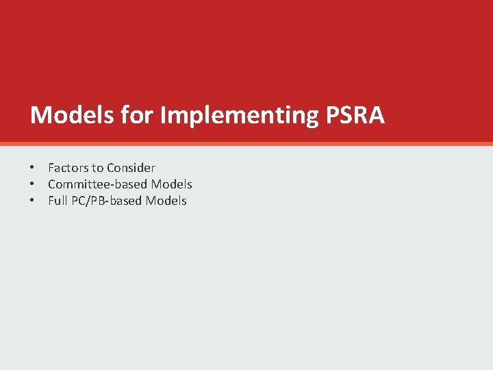 Models for Implementing PSRA • Factors to Consider • Committee-based Models • Full PC/PB-based