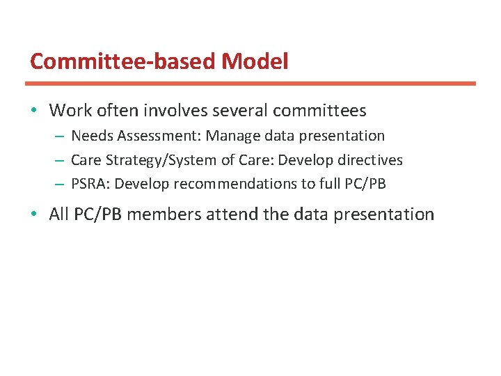 Committee-based Model • Work often involves several committees – Needs Assessment: Manage data presentation