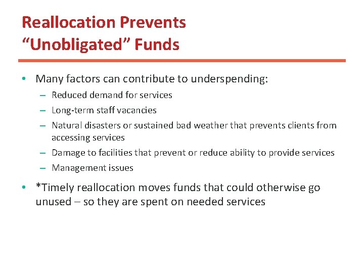 Reallocation Prevents “Unobligated” Funds • Many factors can contribute to underspending: – Reduced demand
