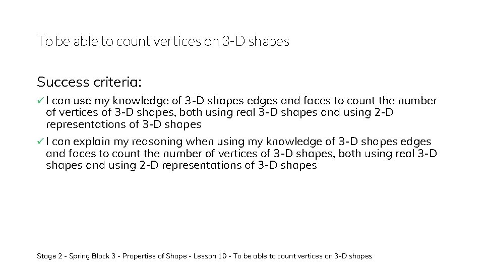 To be able to count vertices on 3 -D shapes Success criteria: ü I