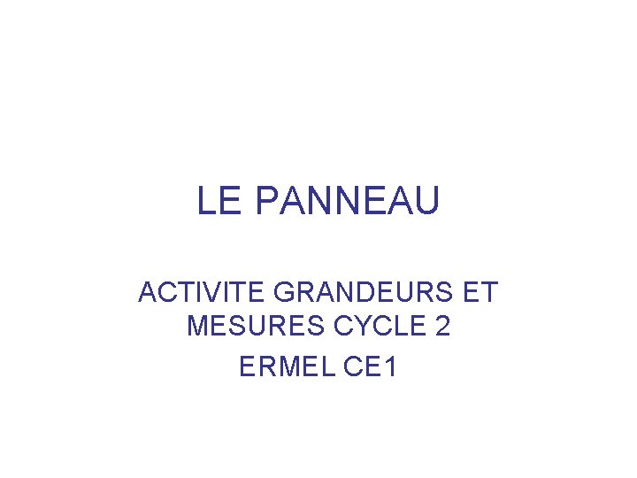 LE PANNEAU ACTIVITE GRANDEURS ET MESURES CYCLE 2 ERMEL CE 1 