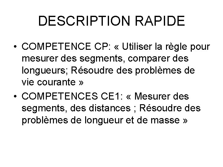 DESCRIPTION RAPIDE • COMPETENCE CP: « Utiliser la règle pour mesurer des segments, comparer