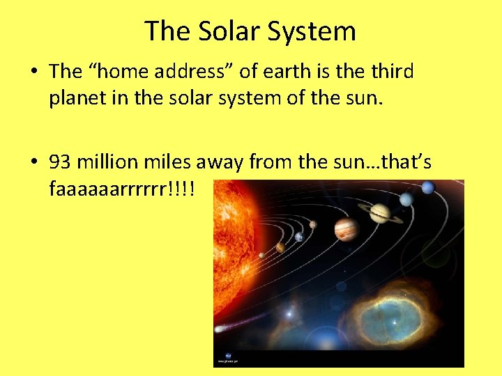 The Solar System • The “home address” of earth is the third planet in The Solar System • The “home address” of earth is the third planet in
