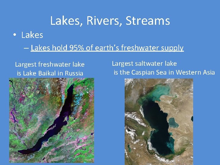 • Lakes, Rivers, Streams – Lakes hold 95% of earth’s freshwater supply Largest • Lakes, Rivers, Streams – Lakes hold 95% of earth’s freshwater supply Largest