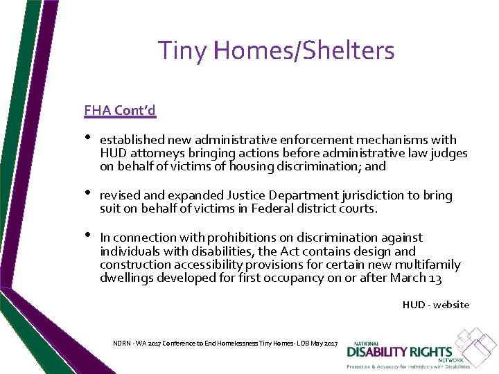 Tiny Homes/Shelters FHA Cont’d • established new administrative enforcement mechanisms with HUD attorneys bringing