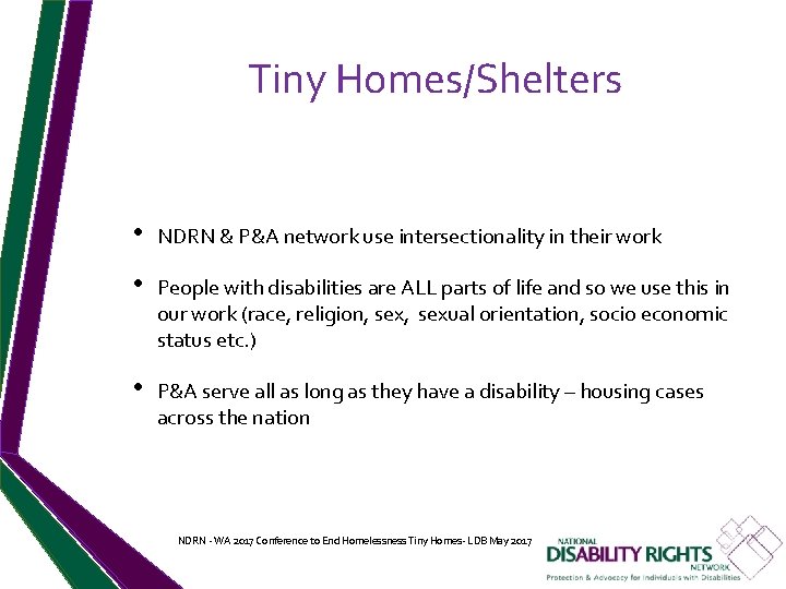 Tiny Homes/Shelters • NDRN & P&A network use intersectionality in their work • People