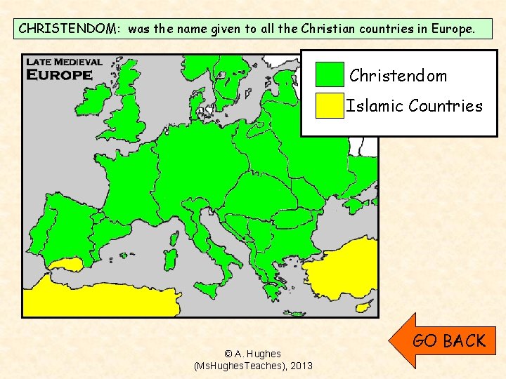 CHRISTENDOM: was the name given to all the Christian countries in Europe. © A.