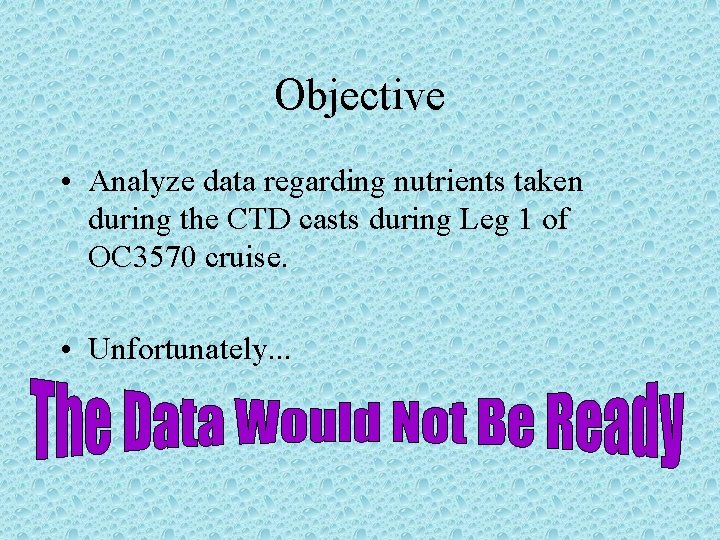 Objective • Analyze data regarding nutrients taken during the CTD casts during Leg 1