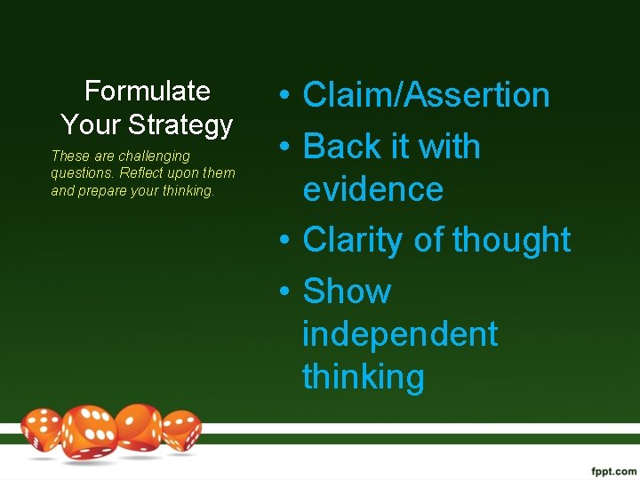 Formulate Your Strategy These are challenging questions. Reflect upon them and prepare your thinking.