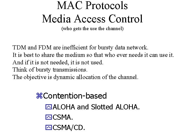 MAC Protocols Media Access Control (who gets the use the channel) TDM and FDM