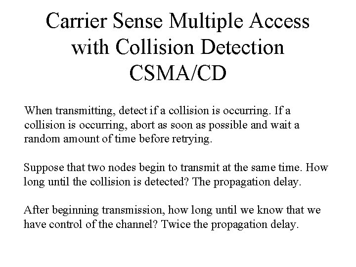 Carrier Sense Multiple Access with Collision Detection CSMA/CD When transmitting, detect if a collision