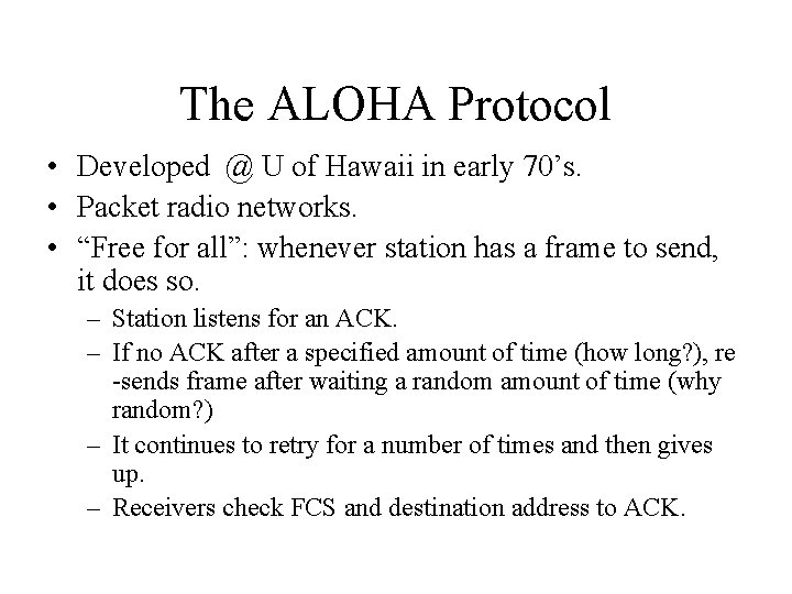 The ALOHA Protocol • Developed @ U of Hawaii in early 70’s. • Packet