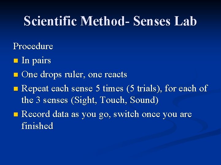 Scientific Method- Senses Lab Procedure n In pairs n One drops ruler, one reacts