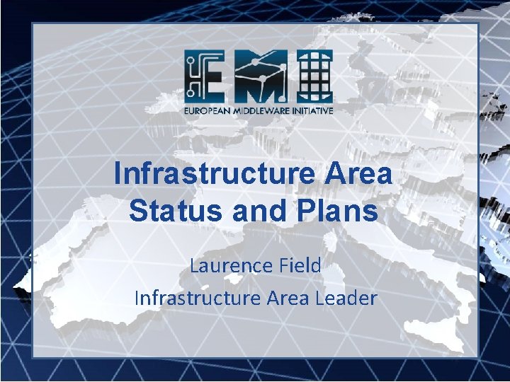 Infrastructure Area Status and Plans Laurence Field Infrastructure Area Leader 