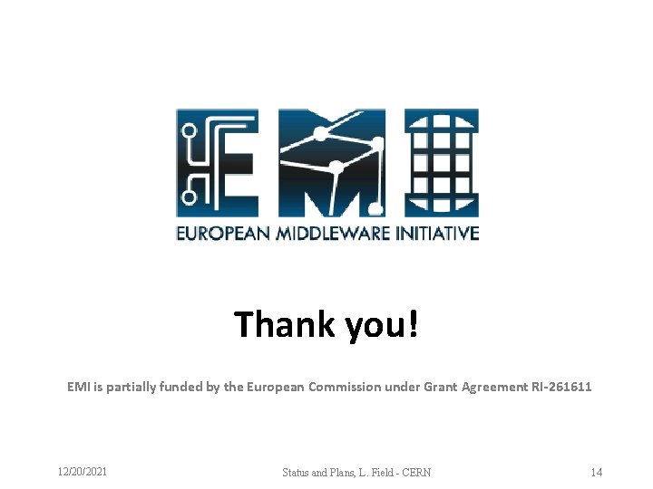 Thank you! EMI is partially funded by the European Commission under Grant Agreement RI-261611