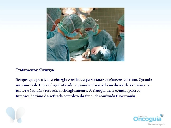 Tratamento: Cirurgia Sempre que possível, a cirurgia é realizada para tratar os cânceres de