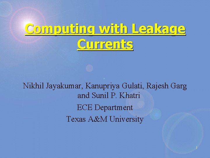 Computing with Leakage Currents Nikhil Jayakumar, Kanupriya Gulati, Rajesh Garg and Sunil P. Khatri