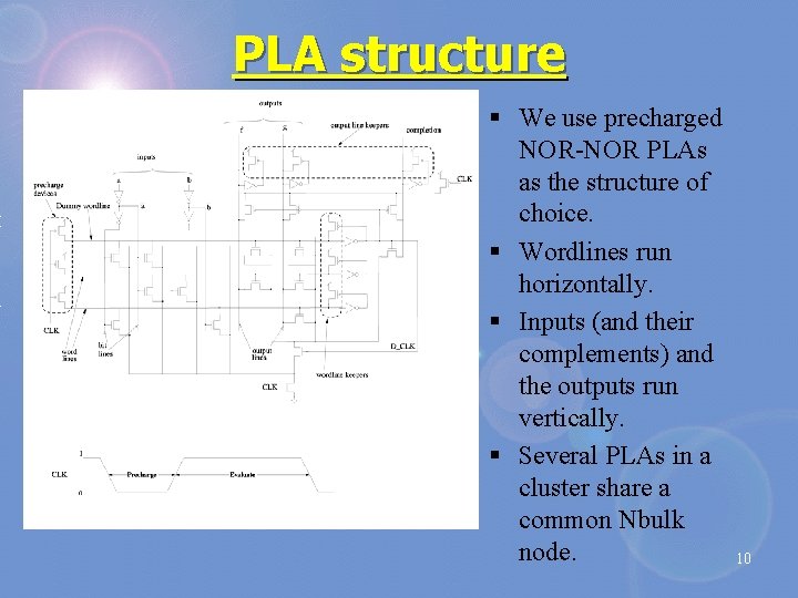 PLA structure § We use precharged NOR-NOR PLAs as the structure of choice. §