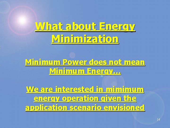 What about Energy Minimization Minimum Power does not mean Minimum Energy… We are interested