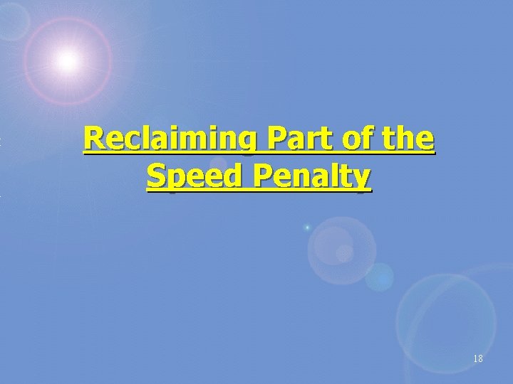 Reclaiming Part of the Speed Penalty 18 