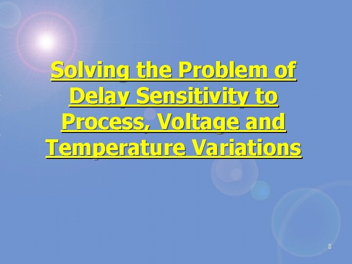 Solving the Problem of Delay Sensitivity to Process, Voltage and Temperature Variations 8 